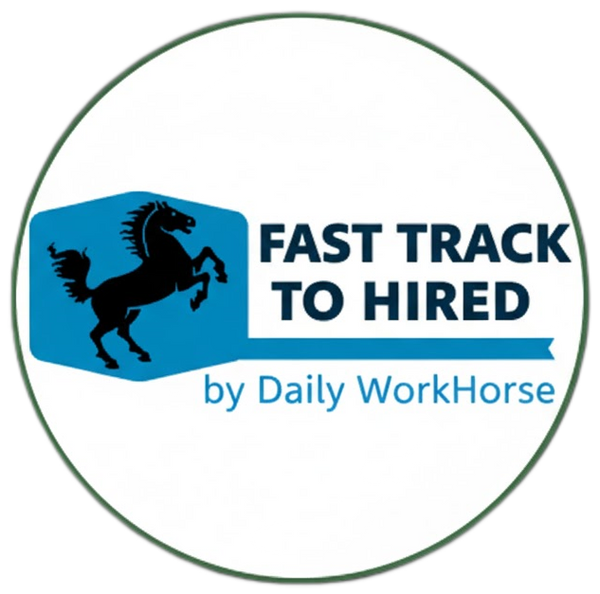 Fast Track To Hired | Daily WorkHorse